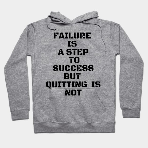 FAILURE IS A STEP TO SUCCESS BUT QUITTING IS NOT Hoodie by Own Store